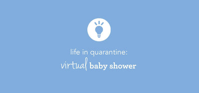 Life In Quarantine: Virtual Baby Shower